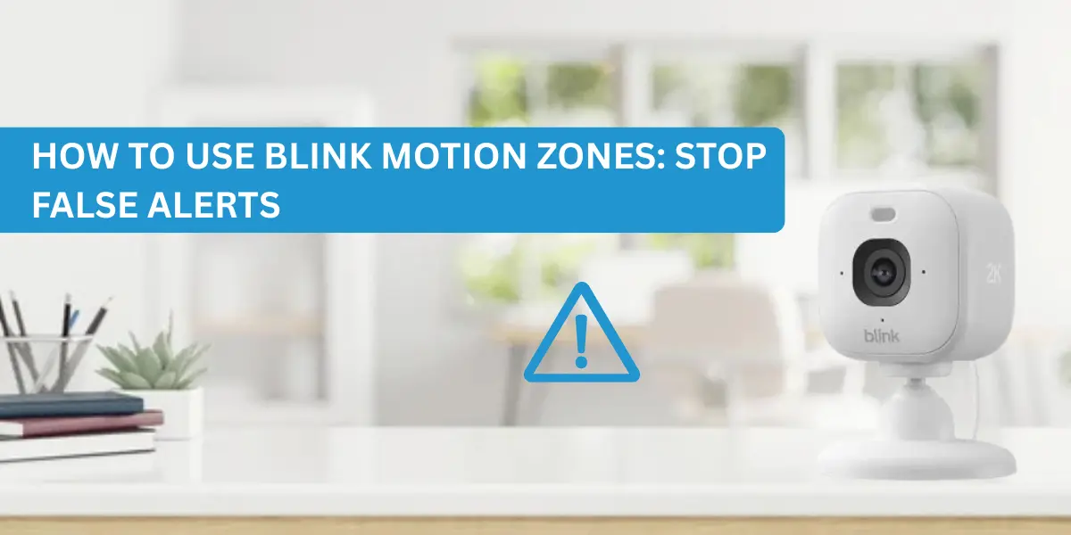 How to Use Blink Motion Zones: Stop False Alerts