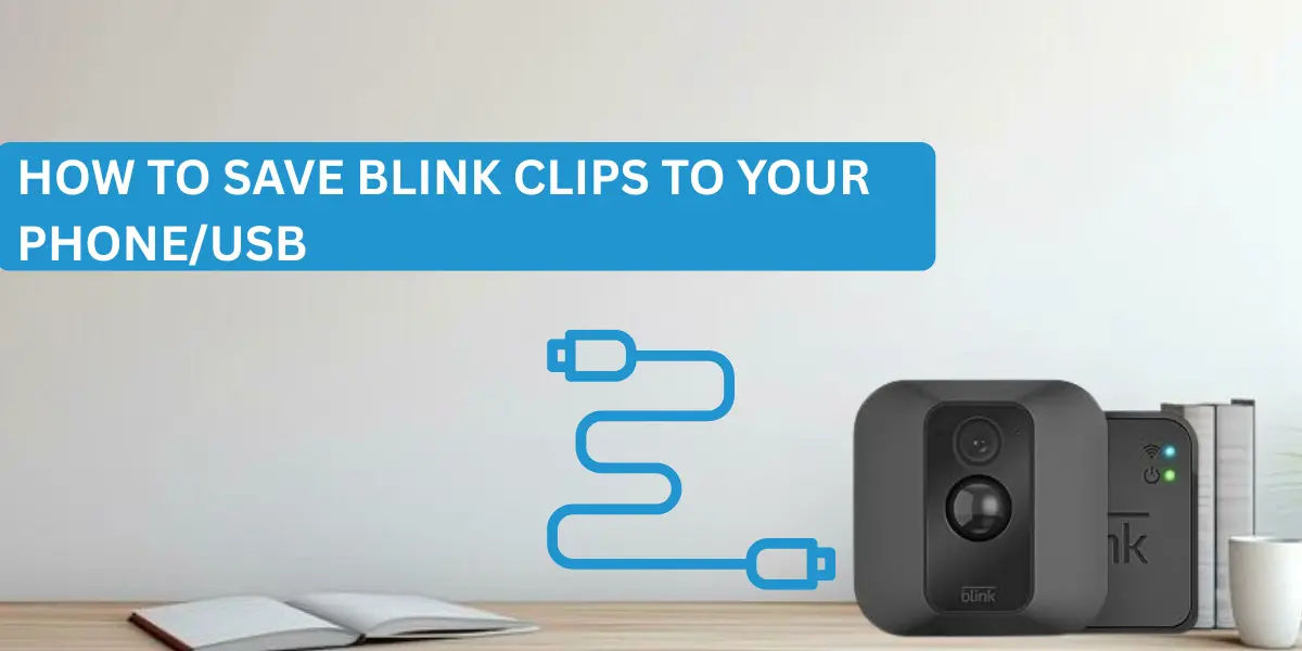 How To Save Blink Clips To Your Phone/USB