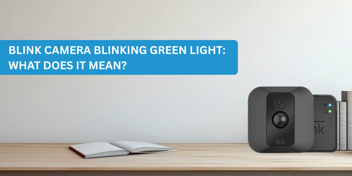 Blink Camera Blinking Green Light: What Does It Mean?